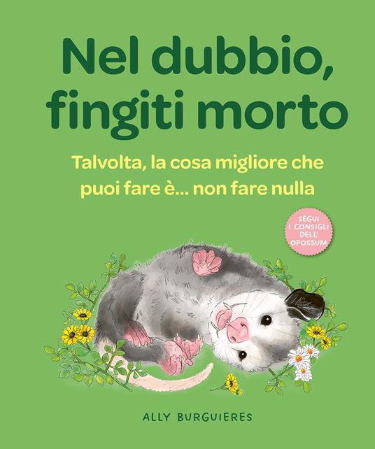 Nel dubbio, fingiti morto. Talvolta, la cosa migliore che puoi fare è… non fare nulla - Ally Burguieres - copertina