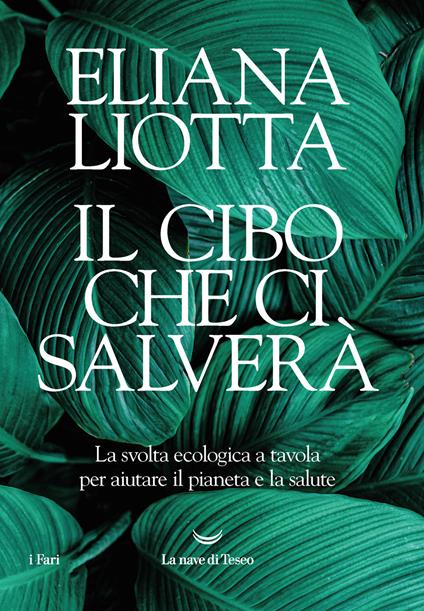 Il cibo che ci salverà. La svolta ecologica a tavola per aiutare il pianeta e la salute - Eliana Liotta - copertina