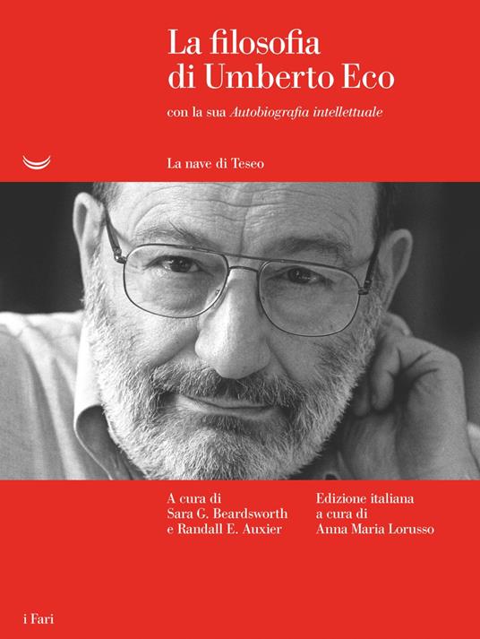 La filosofia di Umberto Eco con la sua «Autobiografia intellettuale» - Umberto Eco,Randall E. Auxier,Sara G. Beardsworth,Anna Maria Lorusso - ebook