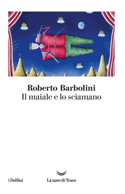 Il maiale e lo sciamano - Roberto Barbolini - ebook
