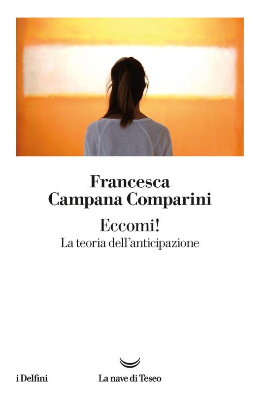 Eccomi! La teoria dell'anticipazione - Francesca Campana Comparini - ebook