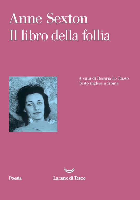 Il libro della follia. Testo inglese a fronte - Anne Sexton - Libro - La  nave di Teseo - Poesia | IBS