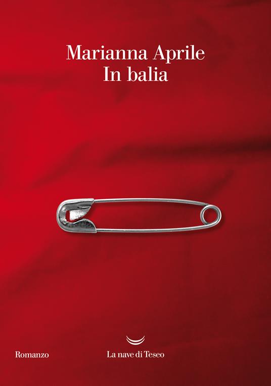 In balia - Marianna Aprile - Libro - La nave di Teseo - Oceani | IBS