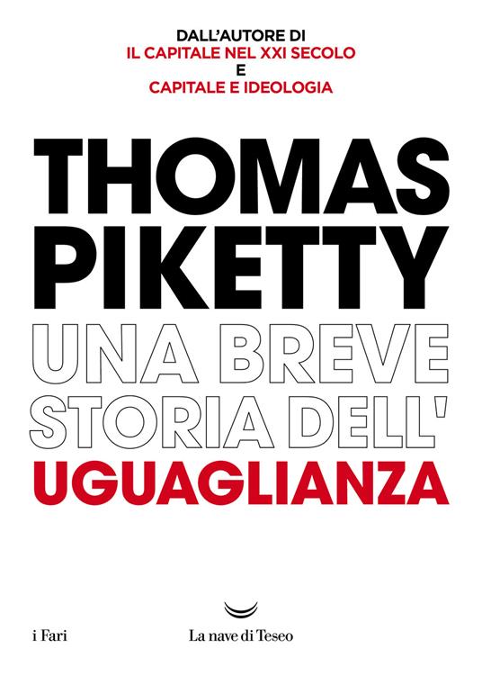 Una breve storia dell'uguaglianza - Thomas Piketty - Libro - La nave di  Teseo - I fari