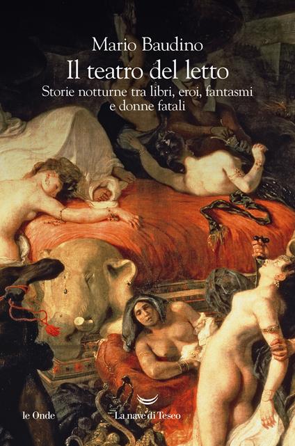 Il teatro del letto. Storie notturne tra libri, eroi, fantasmi e donne fatali - Mario Baudino - copertina