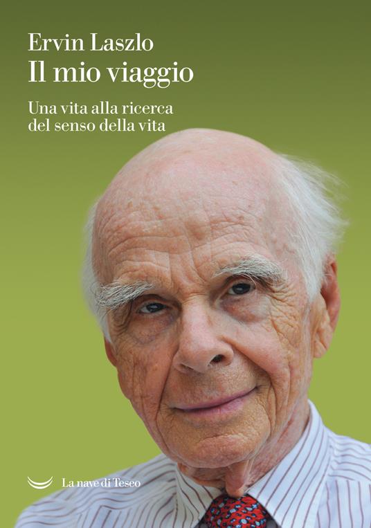 Il mio viaggio. Una vita alla ricerca del senso della vita - Ervin László - copertina