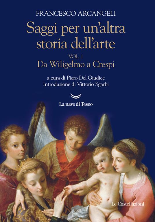 Saggi per un'altra storia dell'arte. Vol. 1: Da Wiligelmo a Crespi. - Francesco Arcangeli - copertina