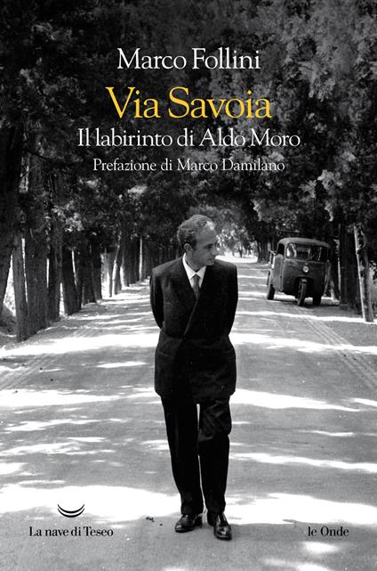 Via Savoia. Il labirinto di Aldo Moro - Marco Follini - copertina
