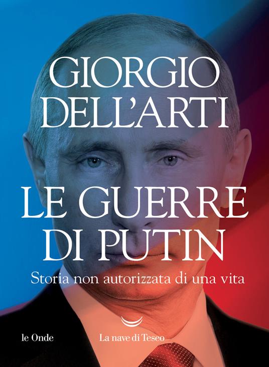 Le guerre di Putin. Storia non autorizzata di una vita - Giorgio Dell'Arti - ebook