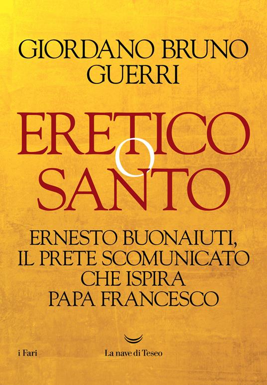 Eretico o santo. Ernesto Buonaiuti, il prete scomunicato che ispira Papa Francesco - Giordano Bruno Guerri - copertina