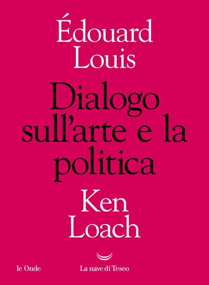 Dialogo sull'arte e la politica - Ken Loach,Édouard Louis,Annalisa Romani - ebook