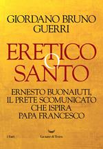 Eretico o santo. Ernesto Buonaiuti, il prete scomunicato che ispira Papa Francesco