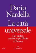 La città universale. Dai sindaci un futuro per l'Italia e l'Europa