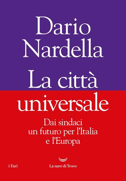 La città universale. Dai sindaci un futuro per l'Italia e l'Europa - Dario Nardella - ebook