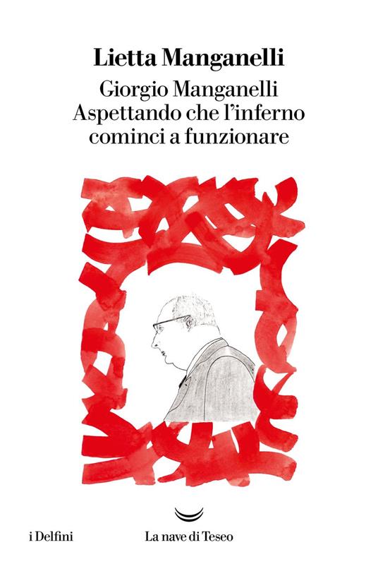 Giorgio Manganelli. Aspettando che l'inferno cominci a funzionare - Lietta Manganelli - ebook