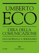 L'era della comunicazione. Dai giornali a wikileaks