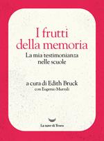 I frutti della memoria. La mia testimonianza nelle scuole