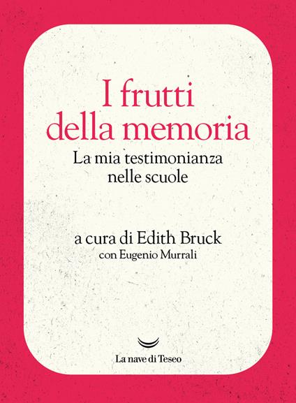 I frutti della memoria. La mia testimonianza nelle scuole - Edith Bruck,Eugenio Murrali - ebook