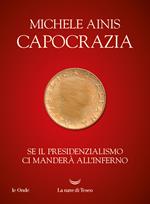 Capocrazia. Se il presidenzialismo ci manderà all'inferno