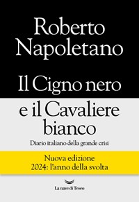 9788834616871 Roberto Napoletano 2024 - Il cigno nero e il cavaliere  bianco. Diario italiano della grande crisi. Nuova ediz 