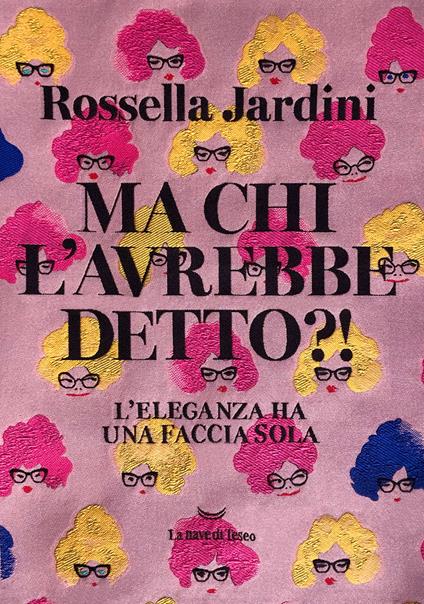 Ma chi l'avrebbe detto?! L'eleganza ha una faccia sola - Rossella Jardini - copertina