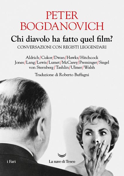 Chi diavolo ha fatto quel film? Conversazioni con registi leggendari - Peter Bogdanovich,Roberto Buffagni - ebook