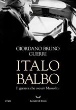 Italo Balbo. Il gerarca che oscurò Mussolini