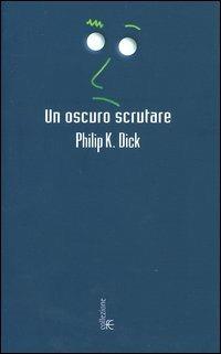 Un oscuro scrutare - Philip K. Dick - copertina