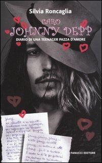 Caro Johnny Depp. Diario di una teenager pazza d'amore - Silvia Roncaglia - copertina