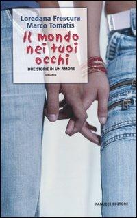 Il mondo nei tuoi occhi. Due storie di un amore - Loredana Frescura,Marco Tomatis - copertina