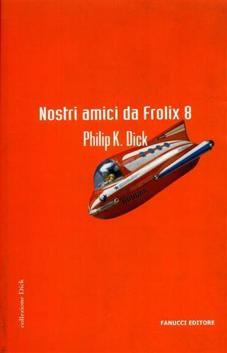 Nostri amici da Frolix 8 - Philip K. Dick - 2