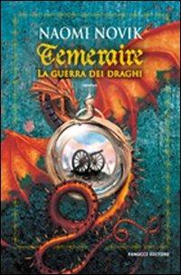 La guerra dei draghi. Temeraire - Naomi Novik - copertina