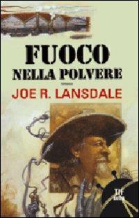 Fuoco nella polvere - Joe R. Lansdale - 3