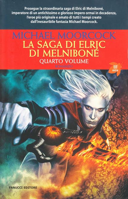 La saga di Elric di Melniboné. Vol. 4 - Michael Moorcock - Libro - Fanucci  - Tif extra