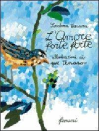 L'amore forte forte. Ediz. illustrata - Loredana Frescura,Gek Tessaro - copertina