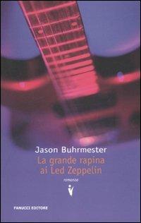 La grande rapina ai Led Zeppelin - Jason Buhrmester - copertina