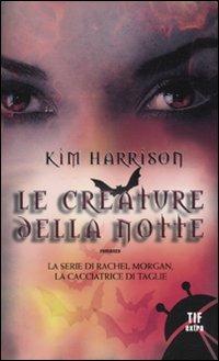Le creature della notte - Kim Harrison - Libro - Fanucci - Tif extra | IBS