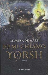 Io mi chiamo Yorsh - Silvana De Mari - copertina