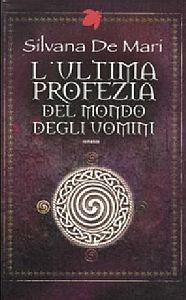 L' ultima profezia del mondo degli uomini - Silvana De Mari - 4