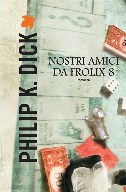 Nostri amici da Frolix 8 - Philip K. Dick,Carlo Pagetti,Gianni Montanari - ebook