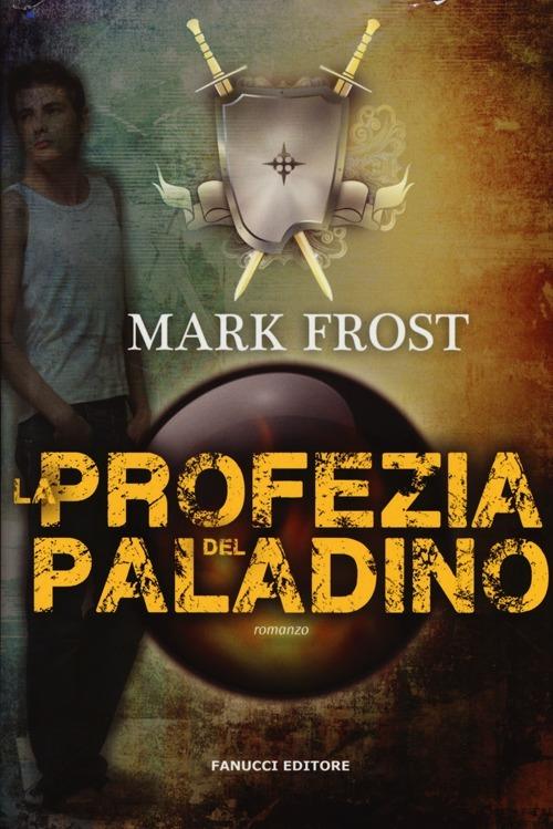 La profezia del paladino - Mark Frost - copertina