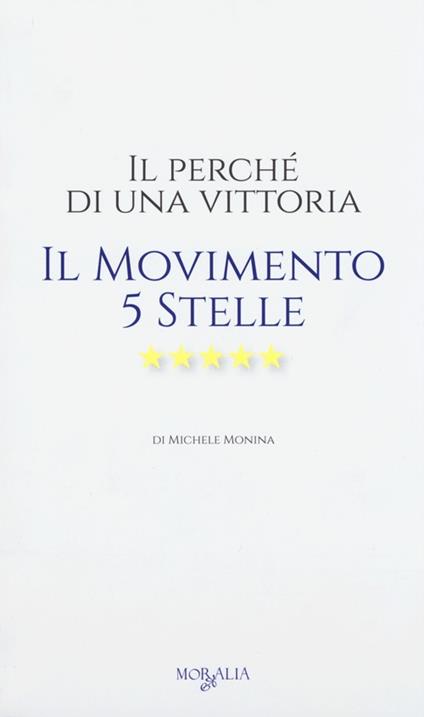 Il perché di una vittoria. Il Movimento 5 stelle - Michele Monina - copertina