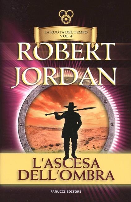 L'ascesa dell'ombra. La ruota del tempo. Vol. 4 - Robert Jordan - copertina