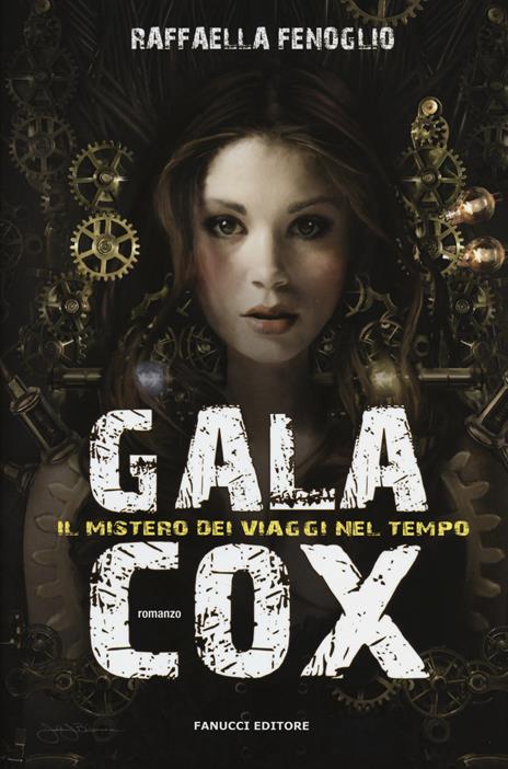 Gala Cox e il mistero dei viaggi nel tempo - Raffaella Fenoglio - 3