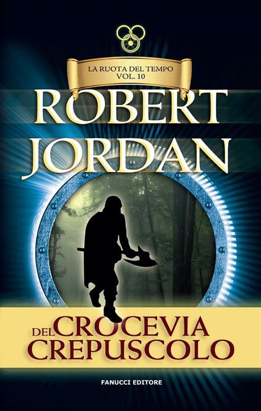 Crocevia del crepuscolo. La ruota del tempo. Vol. 10 - Robert Jordan - ebook