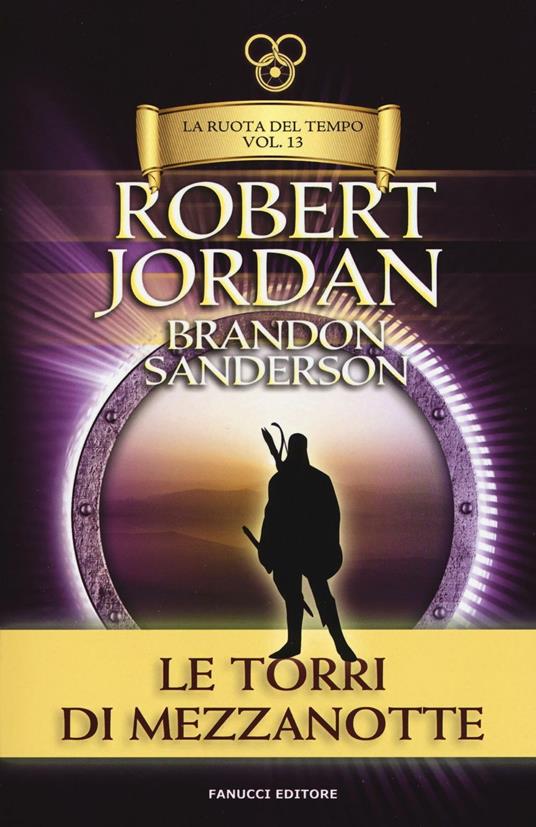 Le torri di mezzanotte. La ruota del tempo. Vol. 13 - Robert Jordan,Brandon Sanderson - copertina