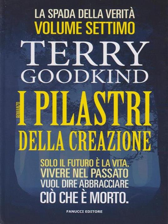 I pilastri della creazione. La spada della verità. Vol. 7 - Terry Goodkind - copertina