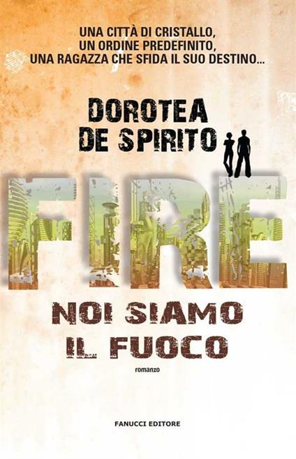Fire. Noi siamo il fuoco - Dorotea De Spirito - ebook