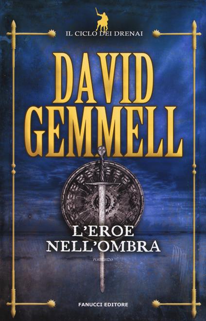 L'eroe nell'ombra. Il ciclo dei Drenai. Nuova ediz.. Vol. 9 - David Gemmell - copertina