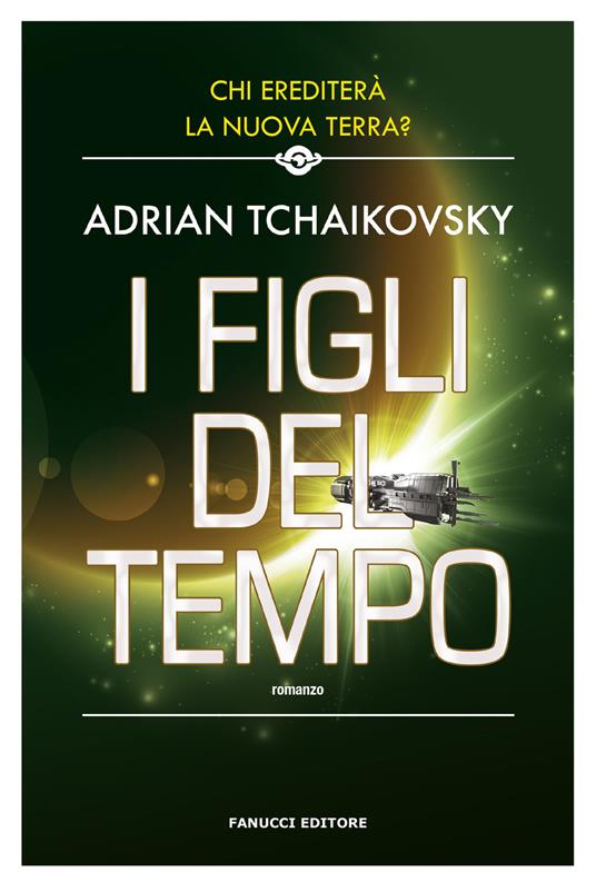 I figli del tempo - Adrian Tchaikovsky - Libro - Fanucci - Narrativa | IBS